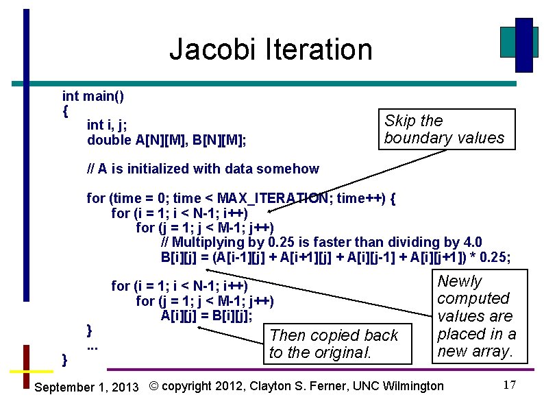Jacobi Iteration int main() { int i, j; double A[N][M], B[N][M]; Skip the boundary