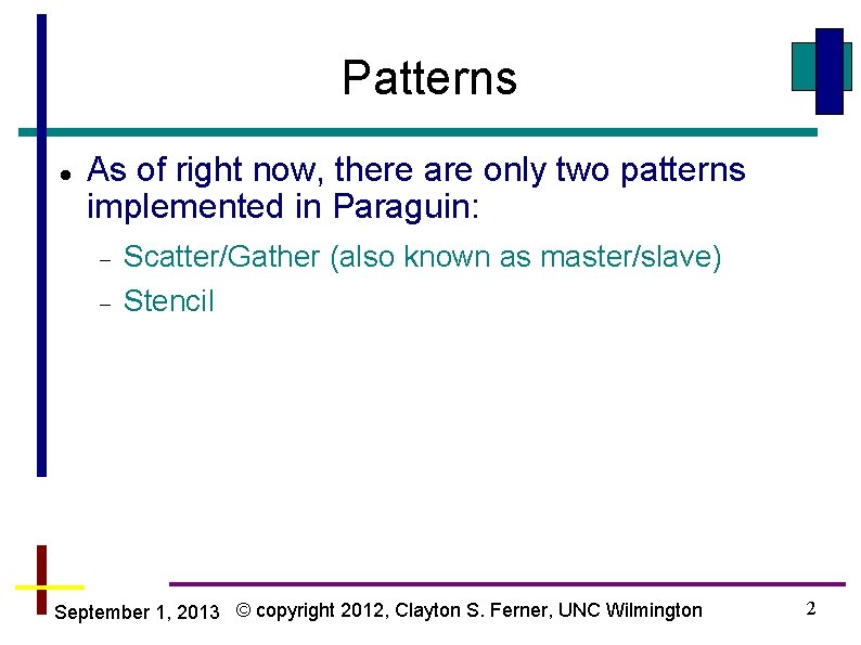 Patterns As of right now, there are only two patterns implemented in Paraguin: Scatter/Gather