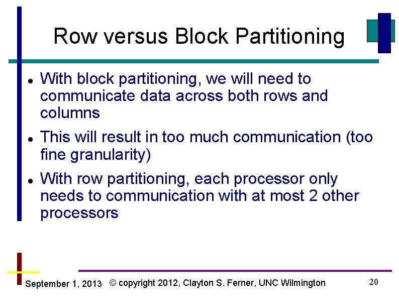 Row versus Block Partitioning With block partitioning, we will need to communicate data across