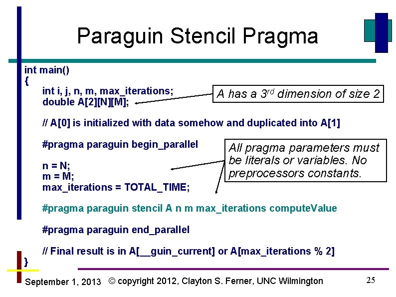 Paraguin Stencil Pragma int main() { int i, j, n, m, max_iterations; double A[2][N][M];