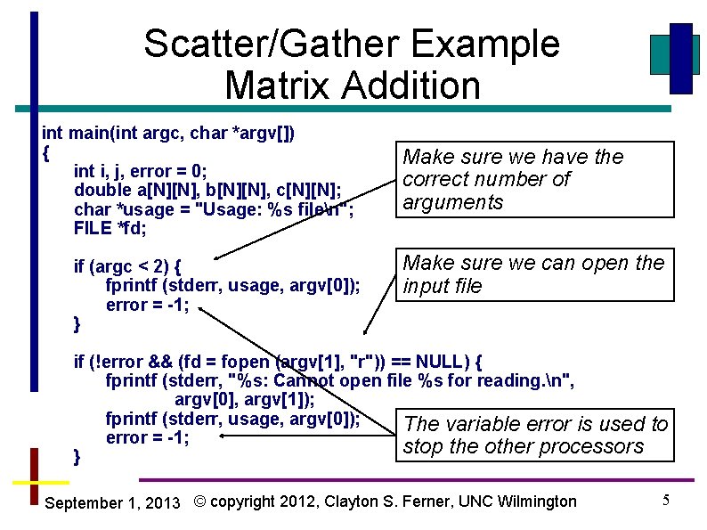 Scatter/Gather Example Matrix Addition int main(int argc, char *argv[]) { int i, j, error