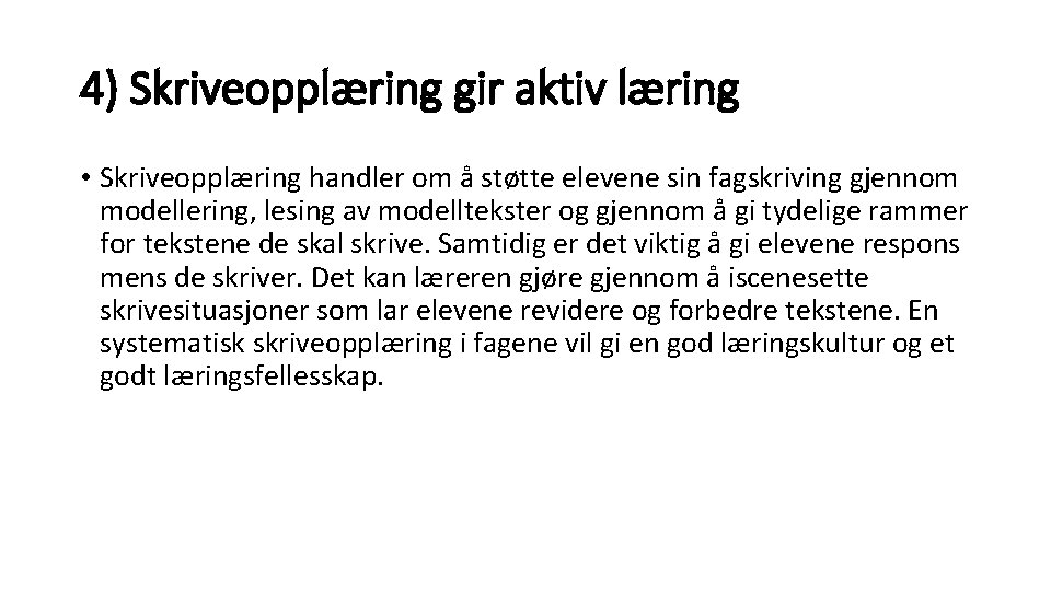 4) Skriveopplæring gir aktiv læring • Skriveopplæring handler om å støtte elevene sin fagskriving 4) Skriveopplæring gir aktiv læring • Skriveopplæring handler om å støtte elevene sin fagskriving