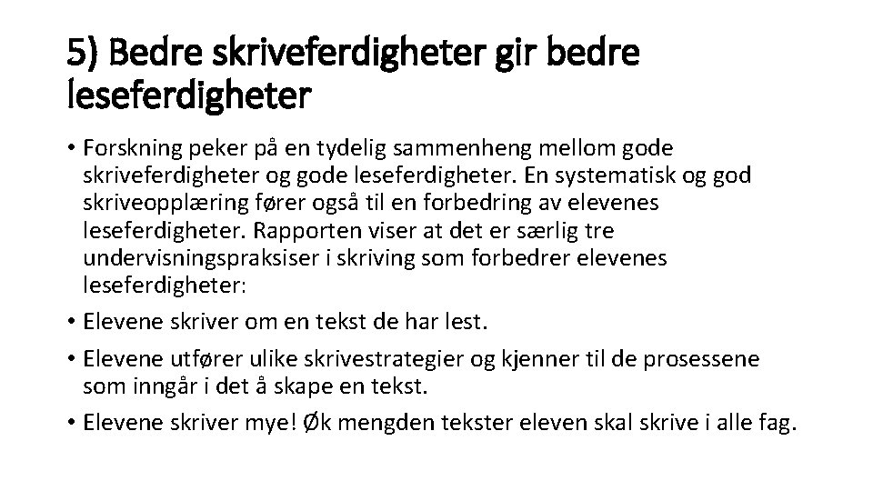 5) Bedre skriveferdigheter gir bedre leseferdigheter • Forskning peker på en tydelig sammenheng mellom 5) Bedre skriveferdigheter gir bedre leseferdigheter • Forskning peker på en tydelig sammenheng mellom