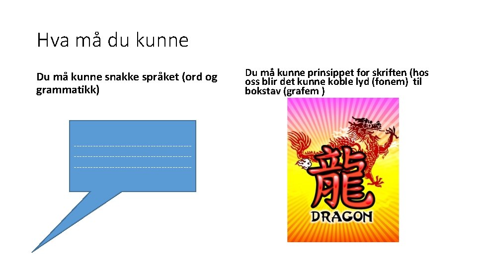 Hva må du kunne Du må kunne snakke språket (ord og grammatikk) ---------------------------------------------------------------- Du