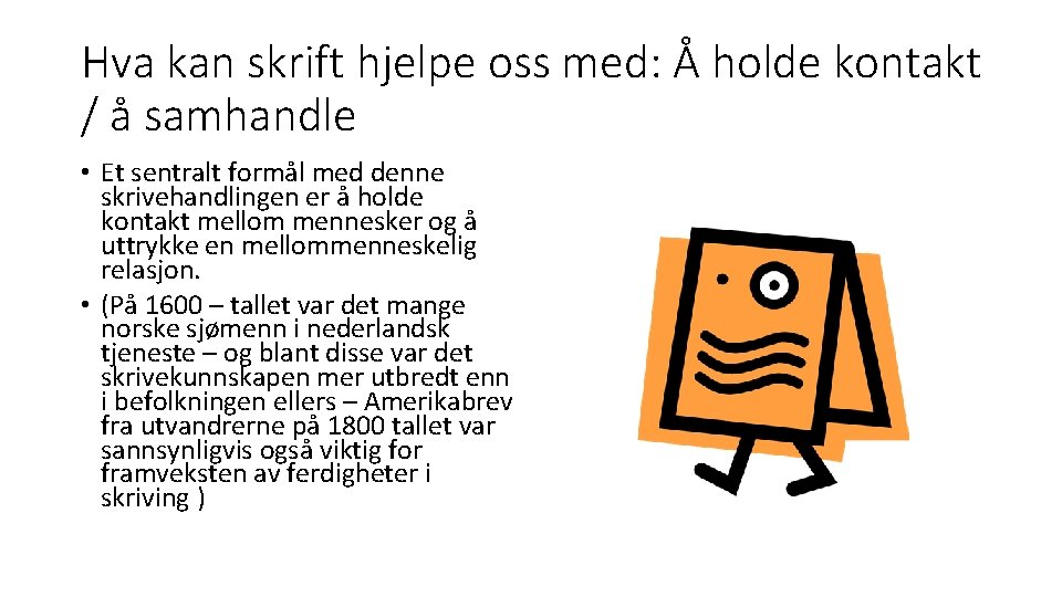 Hva kan skrift hjelpe oss med: Å holde kontakt / å samhandle • Et Hva kan skrift hjelpe oss med: Å holde kontakt / å samhandle • Et