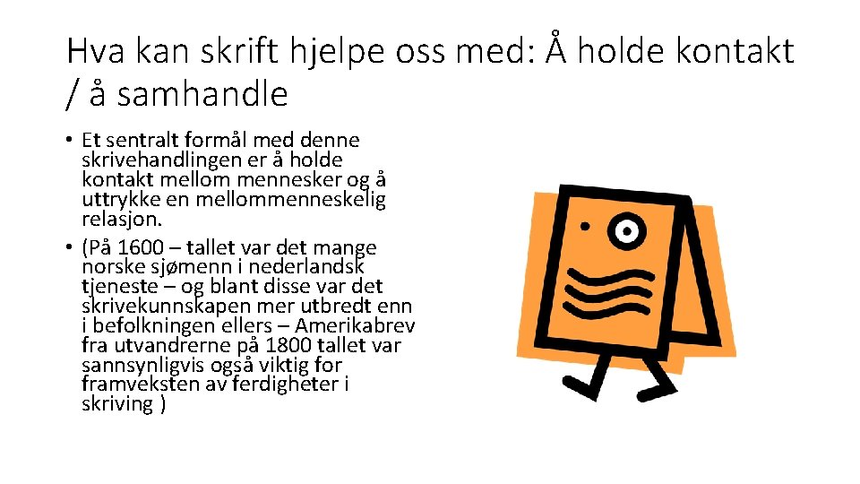 Hva kan skrift hjelpe oss med: Å holde kontakt / å samhandle • Et