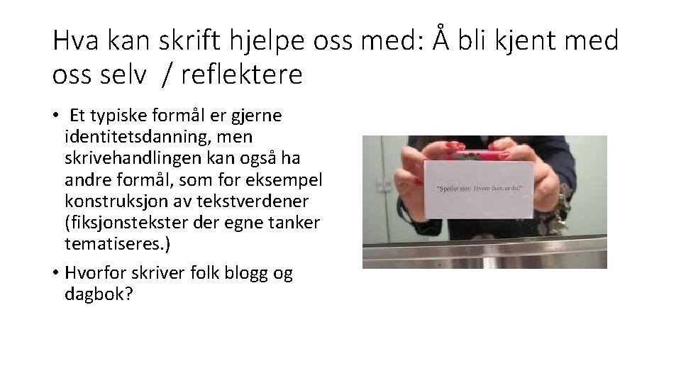 Hva kan skrift hjelpe oss med: Å bli kjent med oss selv / reflektere Hva kan skrift hjelpe oss med: Å bli kjent med oss selv / reflektere