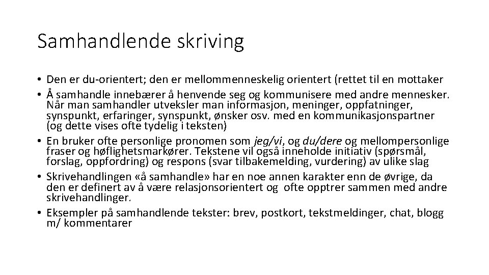 Samhandlende skriving • Den er du-orientert; den er mellommenneskelig orientert (rettet til en mottaker Samhandlende skriving • Den er du-orientert; den er mellommenneskelig orientert (rettet til en mottaker