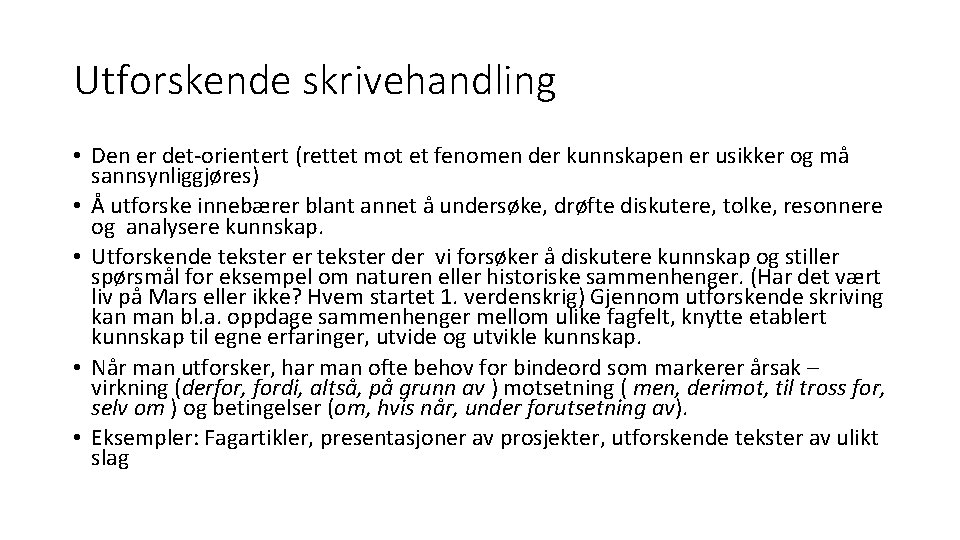Utforskende skrivehandling • Den er det-orientert (rettet mot et fenomen der kunnskapen er usikker Utforskende skrivehandling • Den er det-orientert (rettet mot et fenomen der kunnskapen er usikker