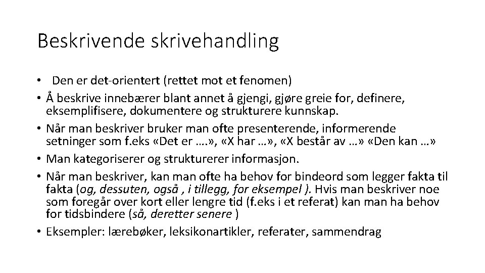 Beskrivende skrivehandling • Den er det-orientert (rettet mot et fenomen) • Å beskrive innebærer Beskrivende skrivehandling • Den er det-orientert (rettet mot et fenomen) • Å beskrive innebærer