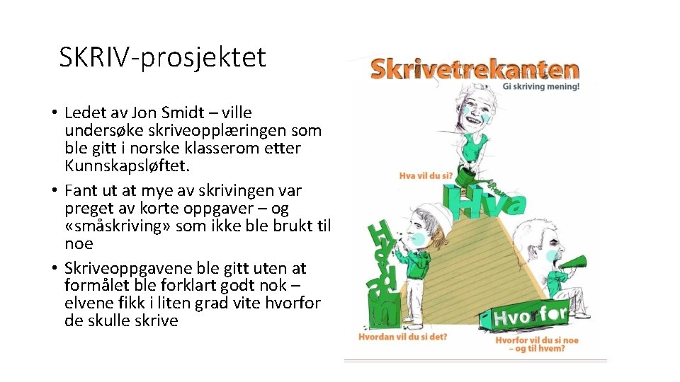 SKRIV-prosjektet • Ledet av Jon Smidt – ville undersøke skriveopplæringen som ble gitt i SKRIV-prosjektet • Ledet av Jon Smidt – ville undersøke skriveopplæringen som ble gitt i