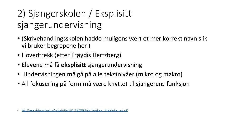 2) Sjangerskolen / Eksplisitt sjangerundervisning • (Skrivehandlingsskolen hadde muligens vært et mer korrekt navn 2) Sjangerskolen / Eksplisitt sjangerundervisning • (Skrivehandlingsskolen hadde muligens vært et mer korrekt navn