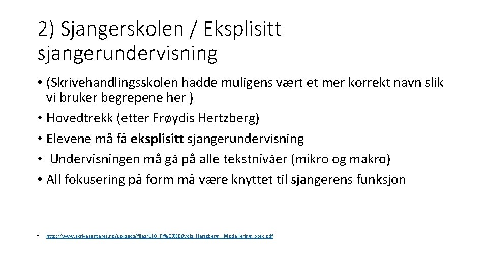 2) Sjangerskolen / Eksplisitt sjangerundervisning • (Skrivehandlingsskolen hadde muligens vært et mer korrekt navn