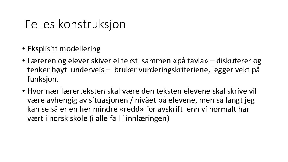 Felles konstruksjon • Eksplisitt modellering • Læreren og elever skiver ei tekst sammen «på Felles konstruksjon • Eksplisitt modellering • Læreren og elever skiver ei tekst sammen «på