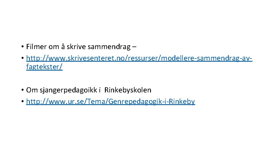 • Filmer om å skrive sammendrag – • http: //www. skrivesenteret. no/ressurser/modellere-sammendrag-avfagtekster/ • • Filmer om å skrive sammendrag – • http: //www. skrivesenteret. no/ressurser/modellere-sammendrag-avfagtekster/ •