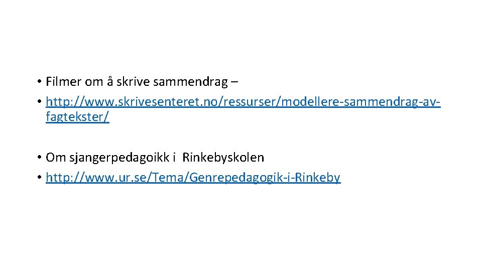  • Filmer om å skrive sammendrag – • http: //www. skrivesenteret. no/ressurser/modellere-sammendrag-avfagtekster/ •