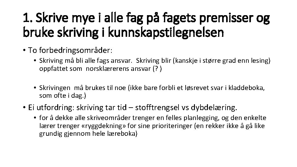 1. Skrive mye i alle fag på fagets premisser og bruke skriving i kunnskapstilegnelsen 1. Skrive mye i alle fag på fagets premisser og bruke skriving i kunnskapstilegnelsen