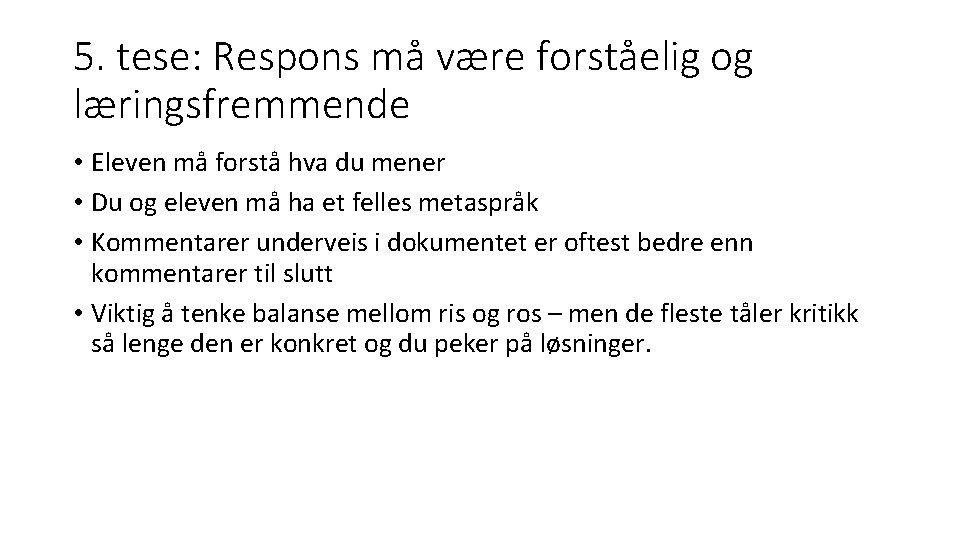5. tese: Respons må være forståelig og læringsfremmende • Eleven må forstå hva du 5. tese: Respons må være forståelig og læringsfremmende • Eleven må forstå hva du