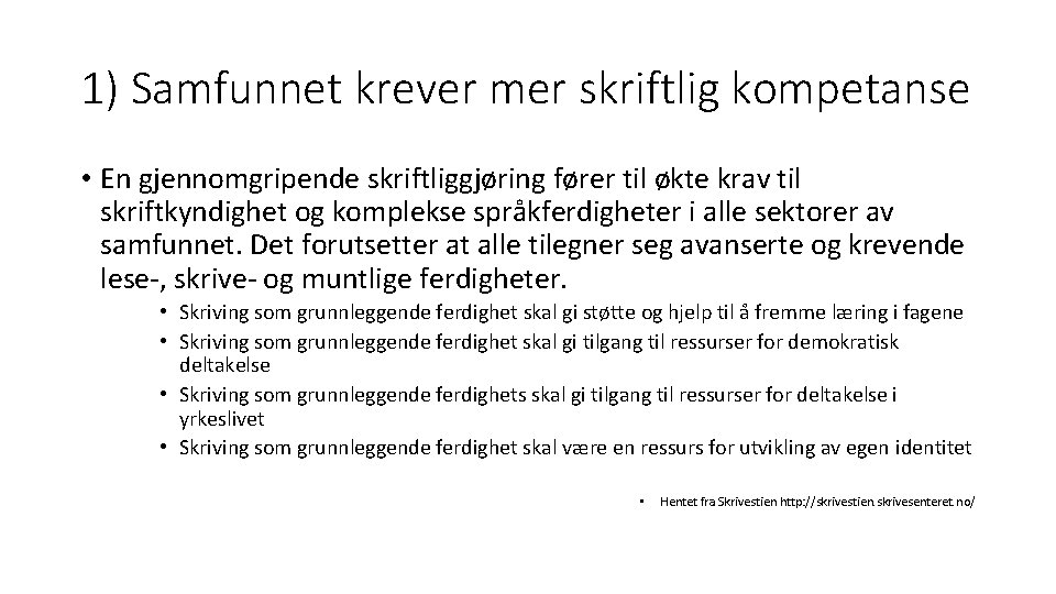 1) Samfunnet krever mer skriftlig kompetanse • En gjennomgripende skriftliggjøring fører til økte krav 1) Samfunnet krever mer skriftlig kompetanse • En gjennomgripende skriftliggjøring fører til økte krav