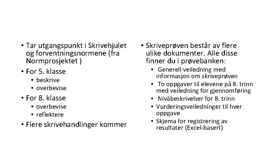 • Tar utgangspunkt i Skrivehjulet og forventningsnormene (fra Normprosjektet ) • For 5. • Tar utgangspunkt i Skrivehjulet og forventningsnormene (fra Normprosjektet ) • For 5.