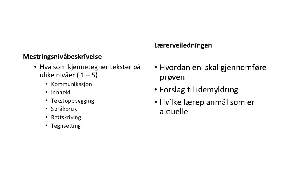 Lærerveiledningen Mestringsnivåbeskrivelse • Hva som kjennetegner tekster på ulike nivåer ( 1 – 5) Lærerveiledningen Mestringsnivåbeskrivelse • Hva som kjennetegner tekster på ulike nivåer ( 1 – 5)