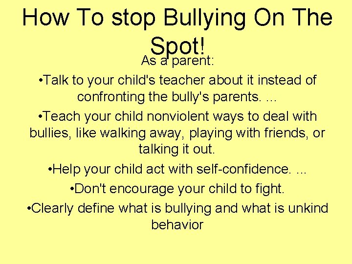 How To stop Bullying On The Spot! As a parent: • Talk to your