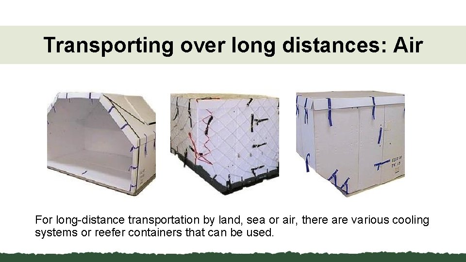 Transporting over long distances: Air For long-distance transportation by land, sea or air, there