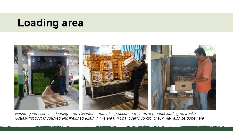 Loading area Ensure good access to loading area. Dispatcher must keep accurate records of