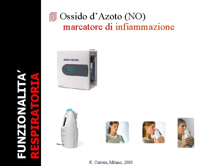 FUNZIONALITA’ RESPIRATORIA 4 Ossido d’Azoto (NO) marcatore di infiammazione R. Cutrera, Milano, 2008 