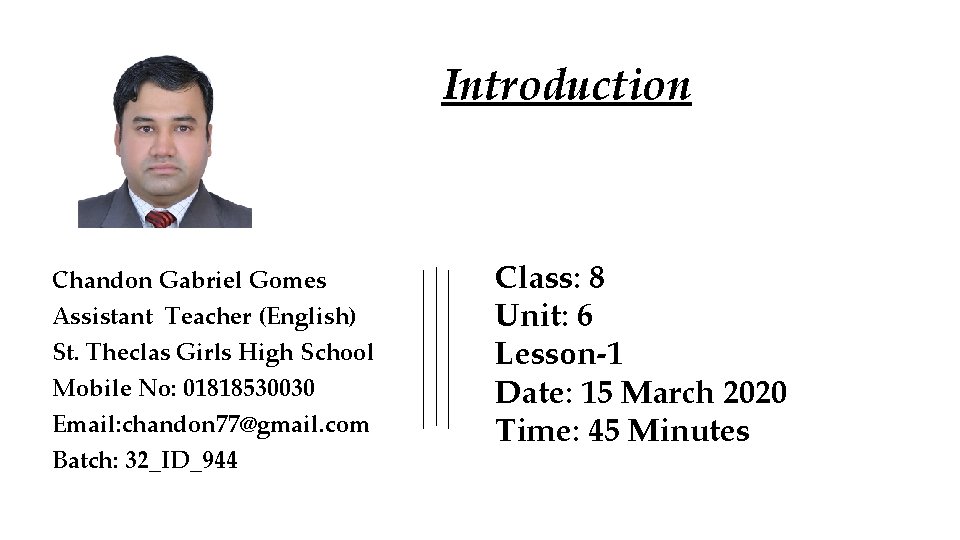 Introduction Chandon Gabriel Gomes Assistant Teacher (English) St. Theclas Girls High School Mobile No: