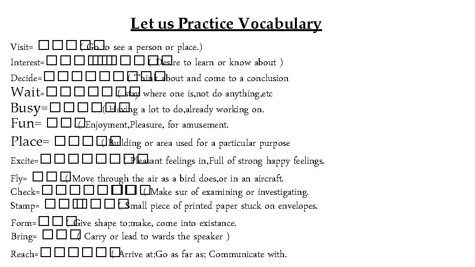 Let us Practice Vocabulary Visit= ����� ( Go to see a person or place.