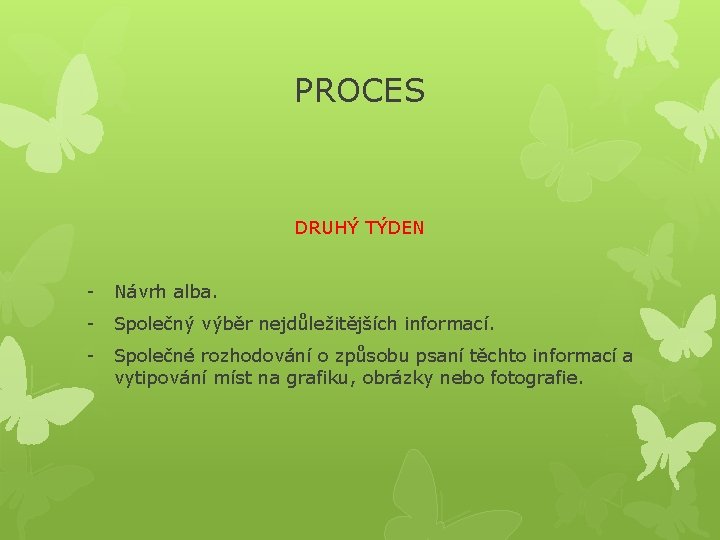 PROCES DRUHÝ TÝDEN - Návrh alba. - Společný výběr nejdůležitějších informací. - Společné rozhodování