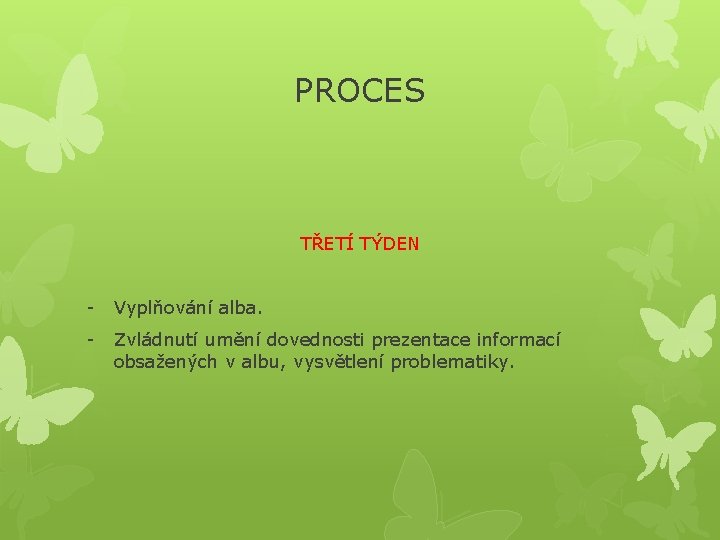 PROCES TŘETÍ TÝDEN - Vyplňování alba. - Zvládnutí umění dovednosti prezentace informací obsažených v