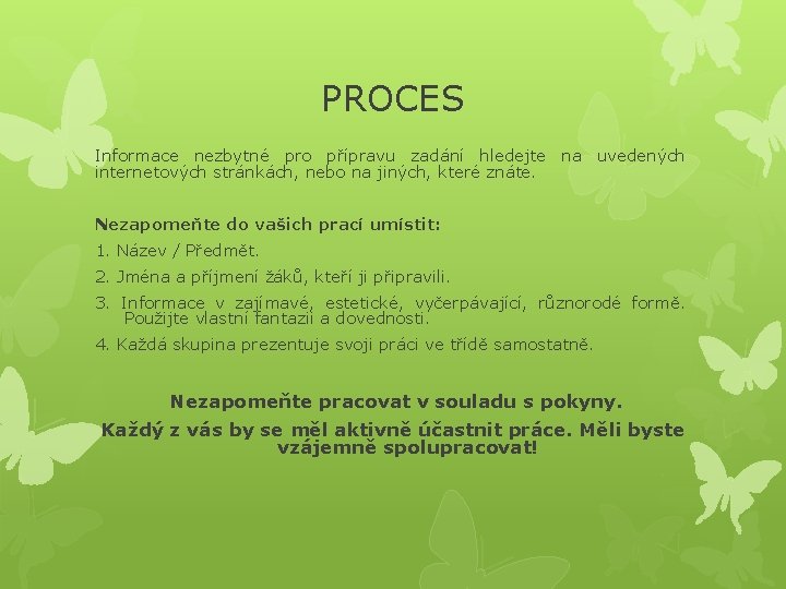 PROCES Informace nezbytné pro přípravu zadání hledejte na uvedených internetových stránkách, nebo na jiných,