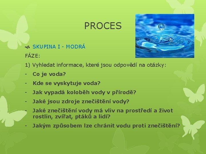 PROCES SKUPINA I - MODRÁ FÁZE: 1) Vyhledat informace, které jsou odpovědí na otázky: