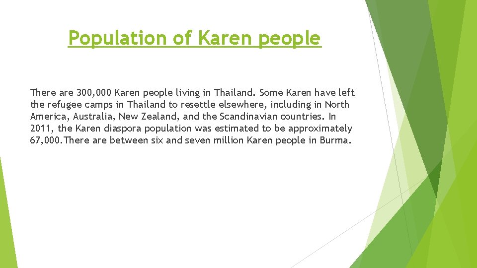 Population of Karen people There are 300, 000 Karen people living in Thailand. Some