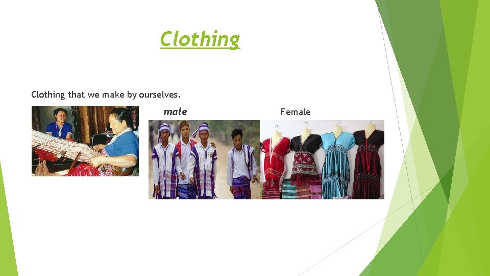 Clothing that we make by ourselves. male Female 
