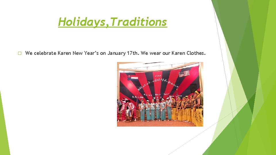 Holidays, Traditions � We celebrate Karen New Year’s on January 17 th. We wear