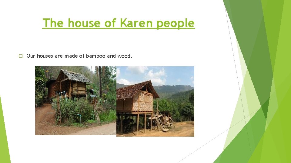 The house of Karen people � Our houses are made of bamboo and wood.