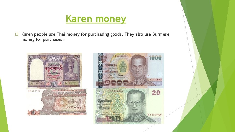 Karen money � Karen people use Thai money for purchasing goods. They also use