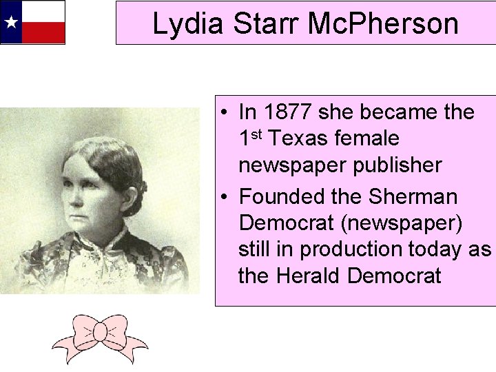 Lydia Starr Mc. Pherson • In 1877 she became the 1 st Texas female