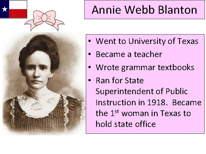 Annie Webb Blanton • • Went to University of Texas Became a teacher Wrote