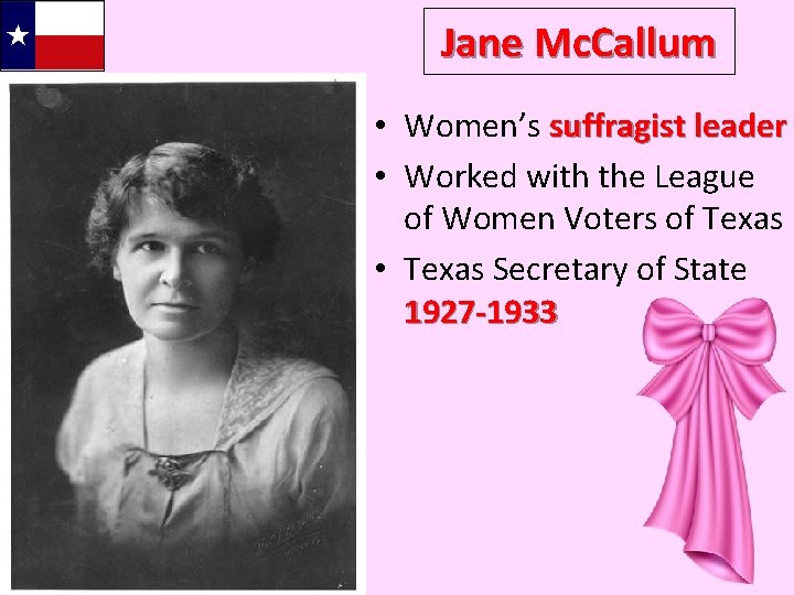 Jane Mc. Callum • Women’s suffragist leader • Worked with the League of Women