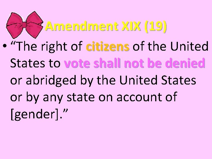 Amendment XIX (19) • “The right of citizens of the United States to vote Amendment XIX (19) • “The right of citizens of the United States to vote