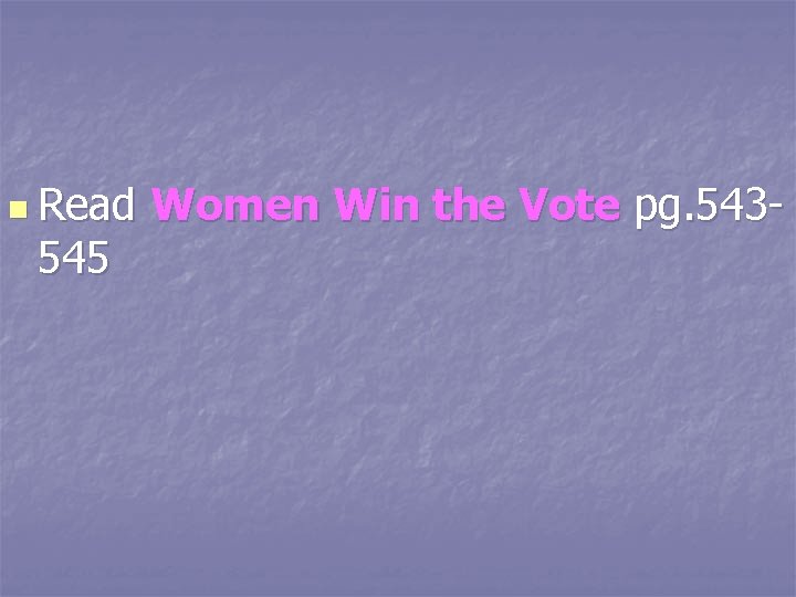 n Read 545 Women Win the Vote pg. 543 - 