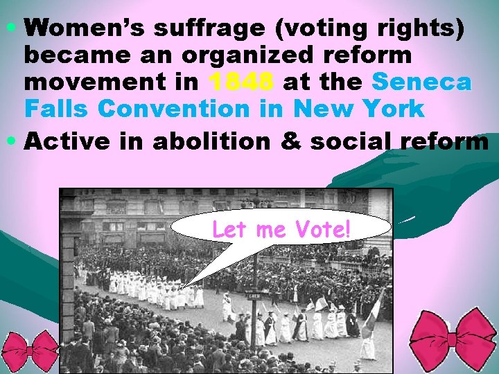  • Women’s suffrage (voting rights) became an organized reform movement in 1848 at