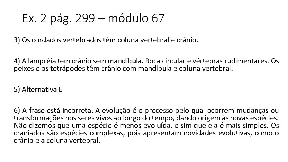 Ex. 2 pág. 299 – módulo 67 3) Os cordados vertebrados têm coluna vertebral
