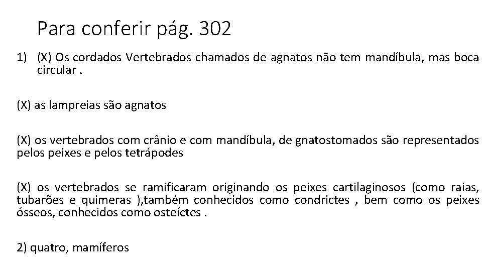 Para conferir pág. 302 1) (X) Os cordados Vertebrados chamados de agnatos não tem