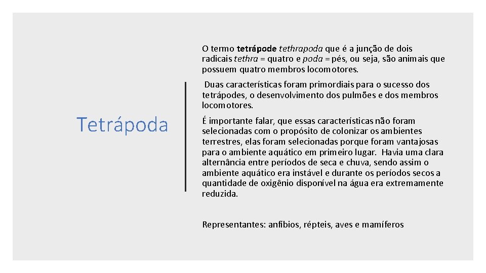 O termo tetrápode tethrapoda que é a junção de dois radicais tethra = quatro