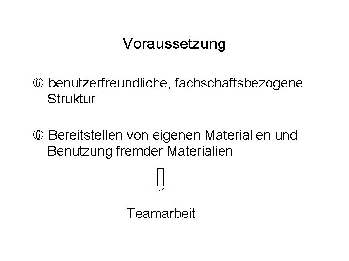 Voraussetzung benutzerfreundliche, fachschaftsbezogene Struktur Bereitstellen von eigenen Materialien und Benutzung fremder Materialien Teamarbeit 